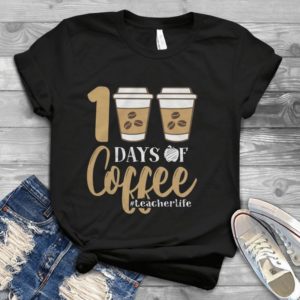 100 Days Of Coffee Teacherlife Handmade Shirt