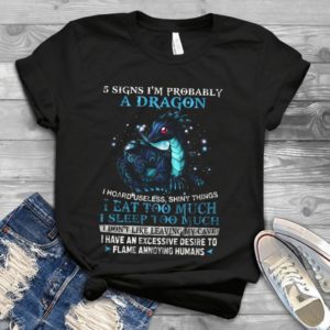 5 Signs I'm Probably A Dragon I Hoard Useless Shinny Things I Eat Too Much Handmade Shirt