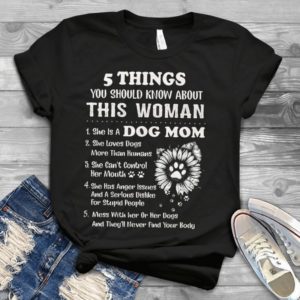 5 Things You Sjould Know About This Woman She Is A Dog Mom Handmade Shirt