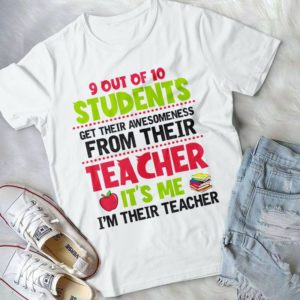 9 Out Of Ten Students Get Their Awesomeness From Their Teacher Handmade Shirt