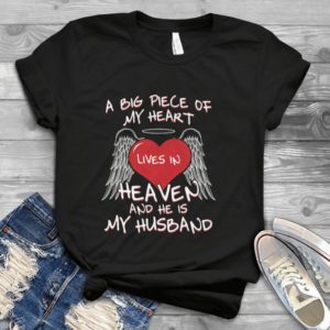 A Big Piece Of My Heart Lives In Heaven And He Is My Husband Handmade Shirt