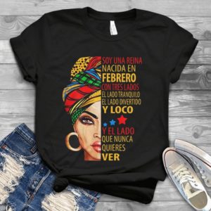 A Girl Soy Una Reina Nacida En Febrero Con Tres Lados Handmade Shirt