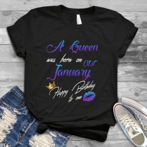 A Queen Was Born On 1st January Happy Birthday To Me Handmade Shirt