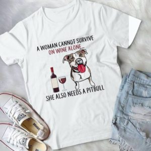 A Woman Cannot Survive On Wine Alone Pitbull Handmade Shirt