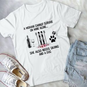 A Woman Cannot Survive On Wine Alone She Also Handmade Shirt