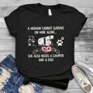 A Woman Cannot Survive On Wine Alone She Also Needs A Camper And A Dog Handmade Shirt_compressed
