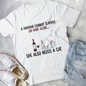 A Woman Cannot Survive On Wine Alone She Also Needs Cat Handmade Shirt