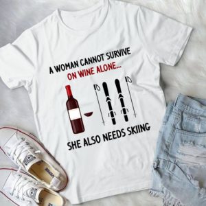 A Woman Cannot Survive On Wine Alone She Also Needs Skiing Handmade Shirt