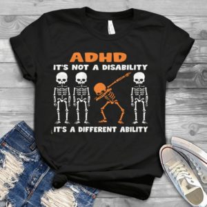 ADHD It's Not A Disability It's A Different Ability Handmade Shirt