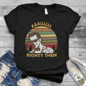 Aaaalllllllllll Right Then Funny Trending Handmade Shirt