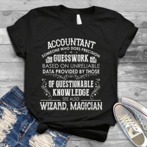 Accountant Someone Who Does Precision GuessWork Handmade Shirt