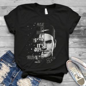 Age 15 Not An Issue It's Jút A Number Roger Federer Handmade Shirt