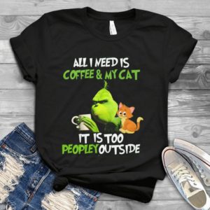 All I Need Is Coffee My Cat It Is Too Peopley Outside Handmade Shirt