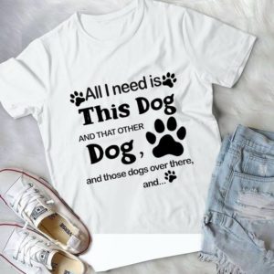 All I Need Is This Dog And That Other Dog, And Those Dogs Over There, And...