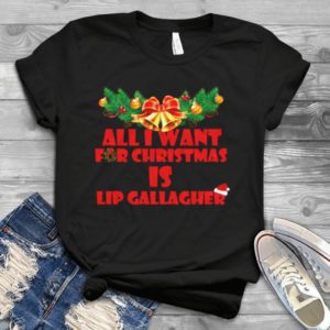All I Want For Christmas Is Lip Gallagher Merry Christmas Handmade Shirt