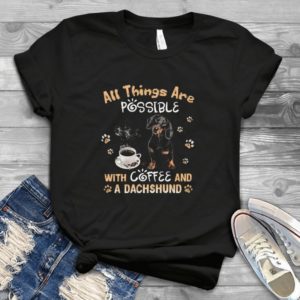All Things Are Possible With A Coffee Handmade Shirt