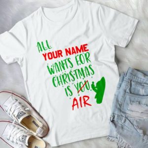 All Your Name Wants For Christmas Is Air Funny Handmade Shirt