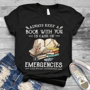 Always Keep A Book With You In Case Of Emergencies Handmade Shirt
