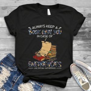 Always Keep A Book With You In Case Of Emergencies Like Social Gatherings Handmade Shirt