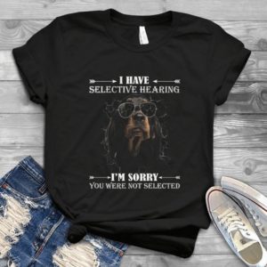 American Foxhound I Have Selective Hearing I Am Sorry You Were Not Selected - Glassess Foxhound Birthday Gift For Men Women Best Shirt
