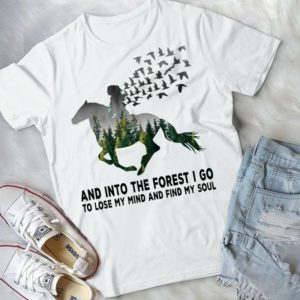 And Into The Forest I Go To Lose My Mind And Find My Soul Horse Shirt