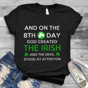 And On The 8th Day God Created The Irish Handmade Shirt
