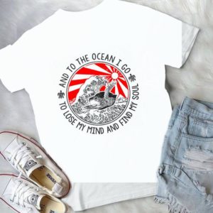 And To The Ocean I Go To Lose My Mind And Find My Soul Mermaid Handmade Shirt