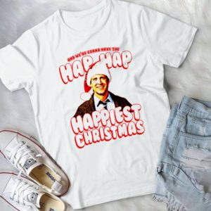 And We're Gonna Have The Hap Hap Happinest Christmas Handmade Shirt