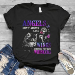 Angels Don't Always Have Wings Sometimes They Have Whiskers Handmade Shirt