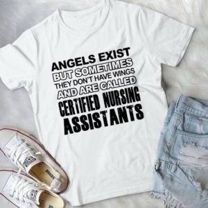 Angels Exist But Sometimes They Don't Have Wings And Are Called Certified Nursing Assistants Handmade Shirt