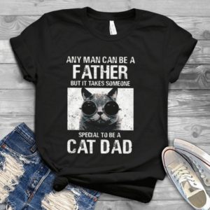 Any Man Can Be A Father But It Takes Someone Special To Be A Cat Dad Handmade Shirt