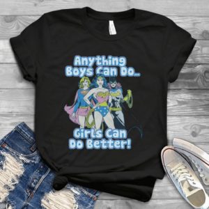 Anything Boys Can Do Girls Can Do Better Handmade Shirt