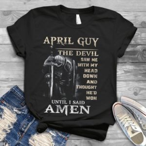 April Guy The Devil Saw Me With My Head Down And Though He'd Won Handmade Shirt