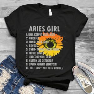 Aries Girl Will Keep It Real 100 Prideful Loyal To A Fault Handmade Shirt