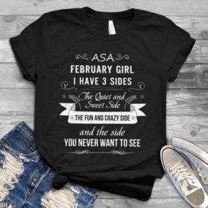 Asa February Girl I Have 3 Sides The Quiet And Sweet Side Handmade Shirt