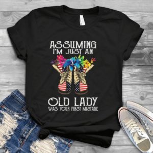 Assuming I Am Just An Old Lady Was Your First Mistake - Lady Military Gift For Women Best Unisex T- Shirt