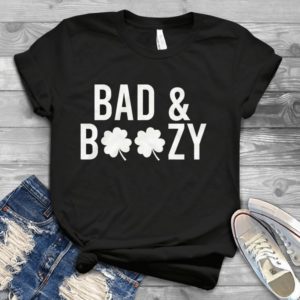Bad And Boozy Four Clove Leaf Patriicks Day Handmade Shirt