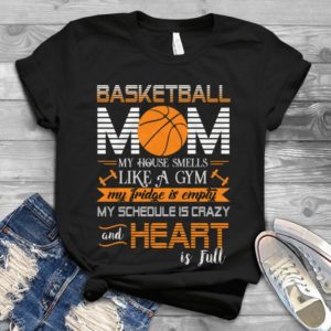 Basketball Mom My House Smells Like A Gym My Fridge Is Empty Handmade Shirt