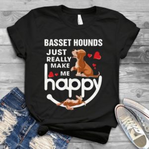 Basset Hounds Just Really Make Me Happy Handmade Shirt