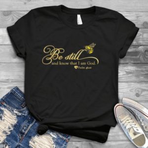 Be Still And Know That I Am God Paslm 46.10 Handmade Shirt