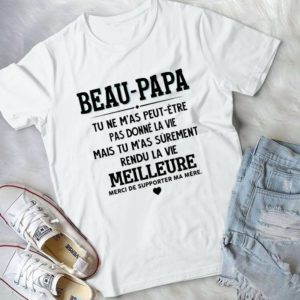 Beaupapa Tu Ne M'as Peut Etre Pas Donne La Vie Handmade Shirt