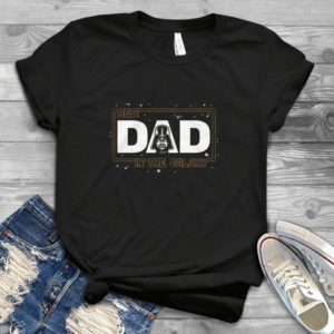 Best Dad In The Galaxy Darths Vaderrs Dad - Funny Starr Warrs Father's Day Gift Handmade Shirt