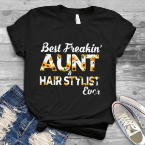 Best Freaking Aunt And Hair Stylist Ever Handmade Shirt