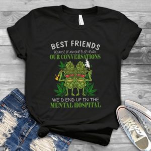 Best Friends Because If Anyone Else Heard Handmade Shirt