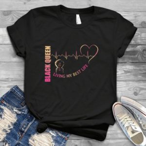 Black Queen Living My Best Life Love Heartbeat Gift Premium Handmade Shirt