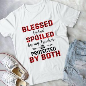 Blessed By God Spoiled By My Trucker Protected By Both Handmade Shirt_compressed
