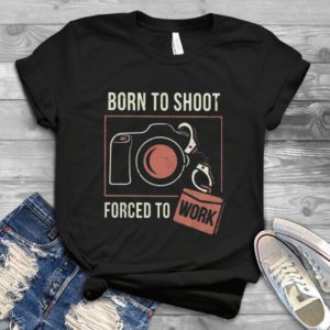 Born To Shoot Forced To Work Vintage Style - Photographer Birthday Gift Best Unisex T-shirt