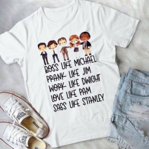 Boss Like Michael Prank Like Jim Work Like Dwight Love Like Pam Sass Like Stanley Handmade Shirt