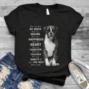 Boxer He Is Not Just My Boxer He Is My Dreams He Is My Heart - Boxer Lover Heart Valentines Day Best Shirt