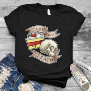 Cake Or Death Handmade Shirt
